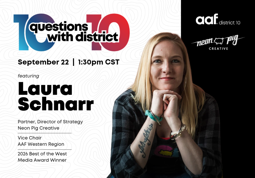 10 Questions with District 10 featuring Laura Schnarr, Partner and Director of Strategy at Neon Pig Creative. September 22, 1:30pm CST.